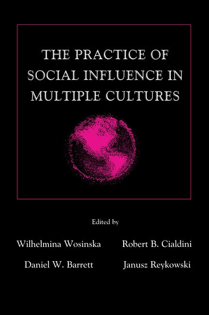 The Practice of Social influence in Multiple Cultures by Wosinska, Wilhelmina
