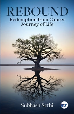 Rebound: Redemption from Cancer-Journey of Life by Sethi, Subhash