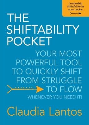 The Shiftability Pocket: Your Most Powerful Tool to Quickly Shift from Struggle to Flow - Whenever You Need It! by Lantos, Claudia