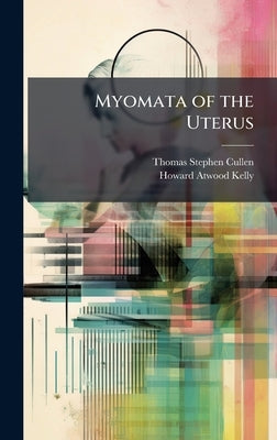 Myomata of the Uterus by Cullen, Thomas Stephen