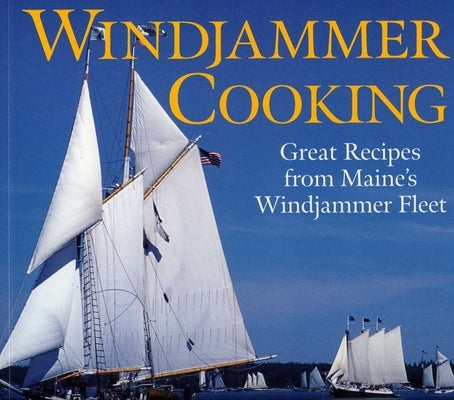 Windjammer Cooking: Great Recipes from Maine's Windjammer Fleet [With DVD] by Kerr, Jean