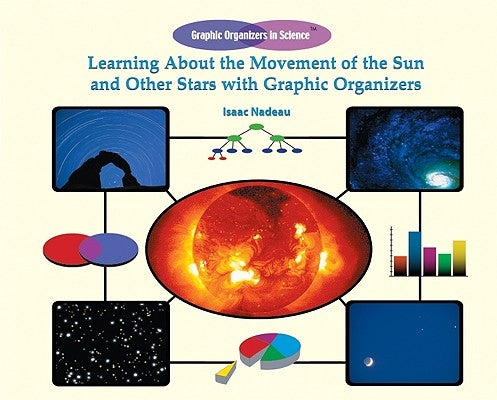 Learning about the Movement of the Sun and Other Stars with Graphic Organizers by Nadeau, Isaac