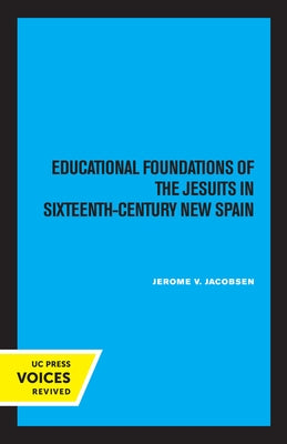 Educational Foundations of the Jesuits in Sixteenth-Century New Spain by Jacobsen, Jerome V.