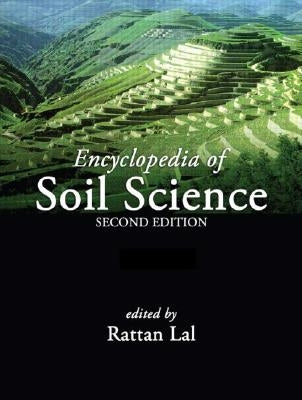 Encyclopedia of Soil Science, Second Edition (Online/Print Version) by Rattan, Lal