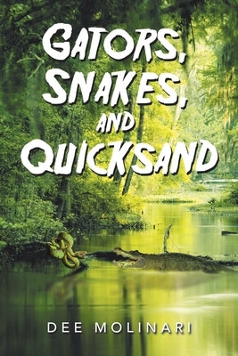 Gators, Snakes, and Quicksand by Molinari, Dee