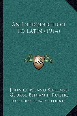 An Introduction To Latin (1914) by Kirtland, John Copeland