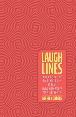 Laugh Lines: Humor, Genre, and Political Critique in Late Twentieth-Century American Poetry by Conners, Carrie