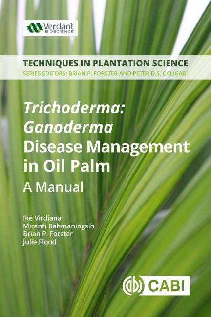 Trichoderma - Ganoderma Disease Control in Oil Palm: A Manual by Virdiana, Ike
