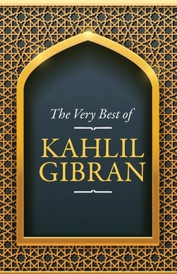 The Very Best of Kahlil Gibran by Gibran, Kahlil