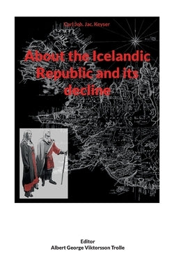 About the Icelandic Republic and its decline by Keyser, Carl Joh Jac