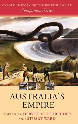 Australia's Empire by Schreuder, Deryck M.