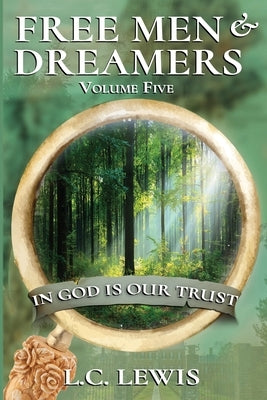 FREE MEN AND DREAMERS Vol 5: In God Is Our Trust by Lewis, L. C.