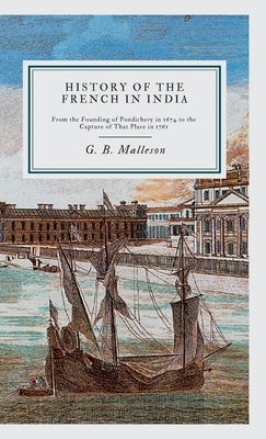 History of the French in India by Malleson, G. B.