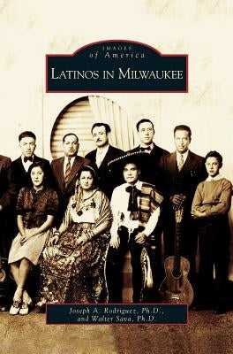 Latinos in Milwaukee by Rodriguez, Joseph A.