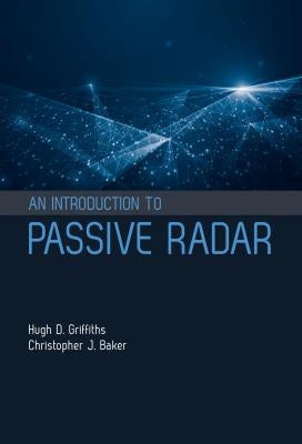 Introduction to Passive Radar by Griffiths, Hugh D.