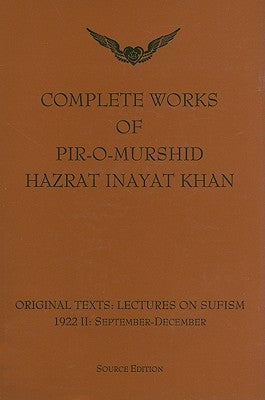 Complete Works of Pir-O-Murshid Hazrat Inayat Khan: Original Texts: Lectures on Sufism 1992 II: September-December: Source Edition by Khan, Pir-O-Murshid Inayat