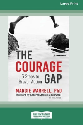 The Courage Gap: 5 Steps to Braver Action [Large Print 16 Pt Edition] by Warrell, Margie