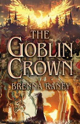 The Goblin Crown by Raney, Brenna