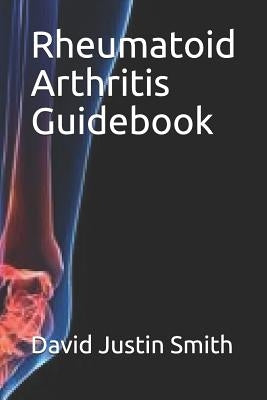 Rheumatoid Arthritis Guidebook by Justin Smith, David
