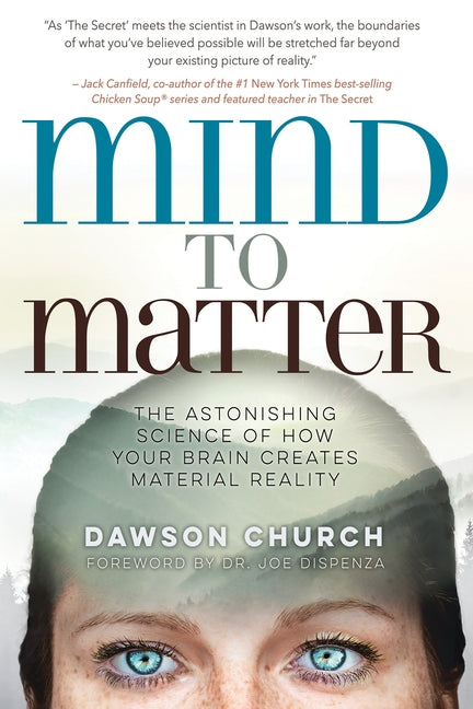 Mind to Matter: The Astonishing Science of How Your Brain Creates Material Reality by Church, Dawson