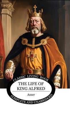 The Life of King Alfred by , Asser