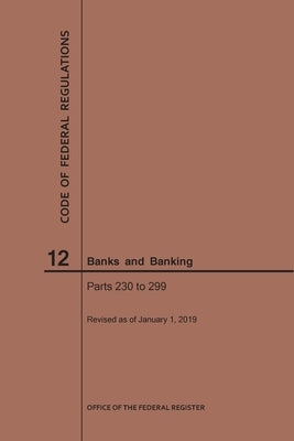 Code of Federal Regulations Title 12, Banks and Banking, Parts 230-299, 2019 by Nara