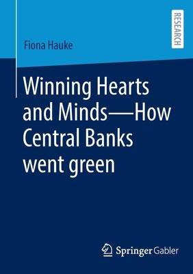 Winning Hearts and Minds--How Central Banks Went Green by Hauke, Fiona