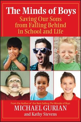 The Minds of Boys: Saving Our Sons from Falling Behind in School and Life by Gurian, Michael