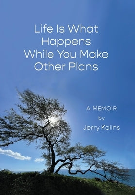 Life Is What Happens While You Make Other Plans by Kolins, Jerry