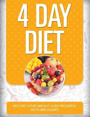 4 Day Diet: Record Your Weight Loss Progress (with BMI Chart) by Speedy Publishing LLC