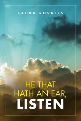 He That Hath an Ear, Listen by Rosales, Laura