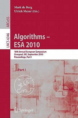 Algorithms - ESA 2010: 18th Annual European Symposium, Liverpool, Uk, September 6-8, 2010, Proceedings by de Berg, Mark