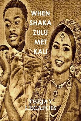 When Shaka Zulu Met Kali by Lecapois, Teejay