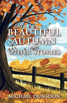 A Beautiful Autumn and Other Stories by Dunsdon, Michael