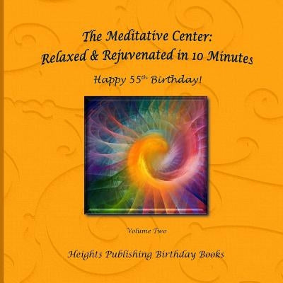Happy 55th Birthday! Relaxed & Rejuvenated in 10 Minutes Volume Two: Exceptionally beautiful birthday gift, in Novelty & More, brief meditations, calm by The Meditative Center