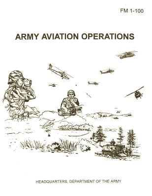 Army Aviation Operations (FM 1-100) by Army, Department Of the