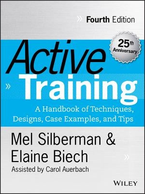 Active Training: A Handbook of Techniques, Designs, Case Examples, and Tips by Silberman, Melvin L.