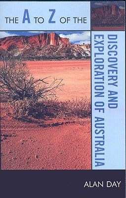 A to Z of the Discovery and Exploration of Australia by Day, Alan