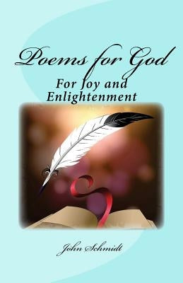 Poems for God: For Joy and Enlightenment by Schmidt, John