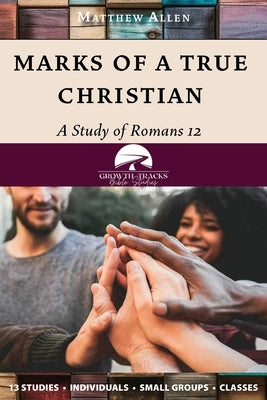 Marks of a True Christian: A Study of Romans 12 by Allen, Matthew