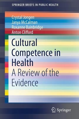 Cultural Competence in Health: A Review of the Evidence by Jongen, Crystal