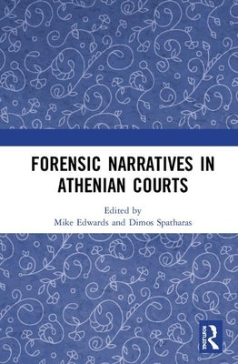 Forensic Narratives in Athenian Courts by Edwards, Mike