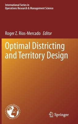 Optimal Districting and Territory Design by Ríos-Mercado, Roger Z.