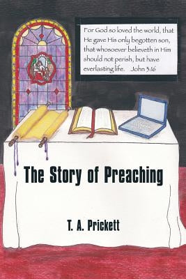 The Story of Preaching by Prickett, T. A.