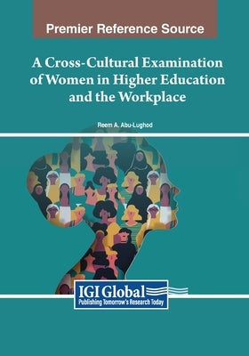 A Cross-Cultural Examination of Women in Higher Education and the Workplace by Abu-Lughod, Reem A.