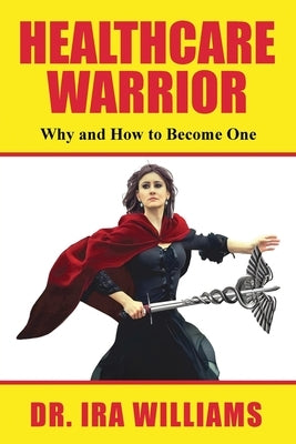 Healthcare Warriors by Williams, Ira