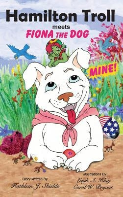 Hamilton Troll meets Fiona the Dog by Shields, Kathleen J.