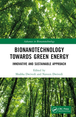 Bionanotechnology Towards Green Energy: Innovative and Sustainable Approach by Dwivedi, Shubha