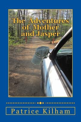 The Adventures of Mother and Jasper by Kilham, Patrice M.
