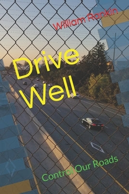 Drive Well: Control Our Roads by Rankin, William